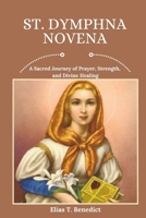 St. Dymphna Novena: A Sacred Journey of Prayer, Strength, and Divine Healing (Sacred Novenas: A Journey of Faith, Healing, and Divine Grace) B0DYY4YHH5 Book Cover