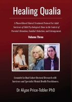 Healing Qualia : A Clinical Treatment Protocol for Adult Survivors of Child Psychological Abuse in the Context of Parental Alienation, Familial Abduction, and Estrangement 1764709403 Book Cover