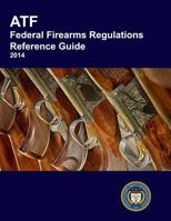 ATF Federal Firearms Regulations Reference Guide 1500520357 Book Cover