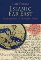 Islamic Far East: Ethnogenesis of Philippine Islam 9715426670 Book Cover