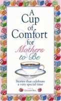 A Cup Of Comfort For Mothers To Be: Stories That Celebrate a Very Special Time 1593375743 Book Cover
