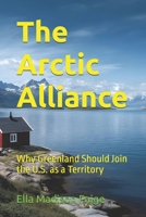 The Arctic Alliance: Why Greenland Should Join the U.S. as a Territory B0DV5C7WD2 Book Cover