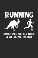 Running Sometimes we all need a little motivation: Running Motivation Dinosaurs Runner Dino Notebook 6x9 Inches 120 lined pages for notes Notebook 6x9 Inches - 120 lined pages for notes, drawings, for 1704283876 Book Cover