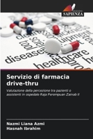 Servizio di farmacia drive-thru: Valutazione della percezione tra pazienti o assistenti in ospedale Raja Perempuan Zainab II (Italian Edition) 6208766702 Book Cover