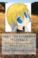 Neko The Inventive Wanderer: Tales Of Extraordinary Beings Book 2 0997050500 Book Cover