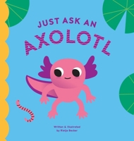 Just Ask An Axolotl B0GZJB9HNT Book Cover