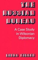The Russian Bureau: A Case Study in Wilsonian Diplomacy 0813152887 Book Cover