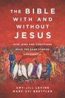 The Bible With and Without Jesus: How Jews and Christians Read the Same Stories Differently 0062560166 Book Cover
