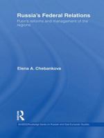 Russia's Federal Relations: Putin's Reforms and Management of the Regions 0415559618 Book Cover