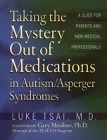 Taking the Mystery Out of Medications in Autism/Asperger's Syndromes 1885477805 Book Cover