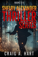 The Shelby Alexander Thriller Series: Books 5-8 B0G2KXWGQJ Book Cover