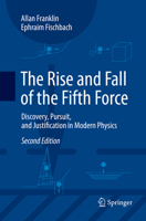The Rise and Fall of the Fifth Force: Discovery, Pursuit, and Justification in Modern Physics 3319803484 Book Cover