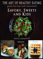 The Art of Healthy Eating - Savory, Sweets and Kids 0988512483 Book Cover