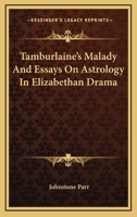 Tamburlaine's Malady And Essays On Astrology In Elizabethan Drama 1162915781 Book Cover