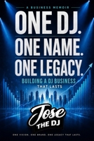 One DJ. One Name. One Legacy.: Building a DJ Business That Lasts B0HD16MJ84 Book Cover