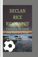 DECLAN RICE BIOGRAPHY: Changing the Game One Pass at a Time B0DT73RB1S Book Cover