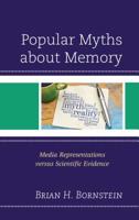 Popular Myths about Memory: Media Representations versus Scientific Evidence 1498560806 Book Cover