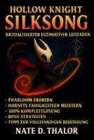 Hollow Knight: Silksong – Aktualisierter ultimativer Leitfaden: Pharloom meistern, Hornets Geheimnisse enthüllen, Komplettlösungen, Boss-Strategien, Taktiken und Tipps zum Abschluss (German Edition) B0FQJNHLXP Book Cover