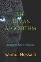 The Human Algorithm: Decoding The Patterns of Existence B0F8W6QJ67 Book Cover