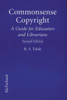 Commonsense Copyright: A Guide for Educators and Librarians (Commonsense Copyright) 0786406755 Book Cover