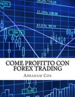 Come Profitto Con Forex Trading: Come Ho Fatto $26725.09 in Una Settimana Forex Indicatori Tecnici 1519168527 Book Cover