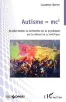 Autisme = mc2: Révolutionner la recherche sur le psychisme par la démarche scientifique (Psycho-Logiques) (French Edition) 2336427753 Book Cover
