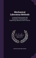 Mechanical Laboratory Methods: A Testing Of Instruments And Machines In The Mechanical Engineering Laboratory And In Practice 134799503X Book Cover