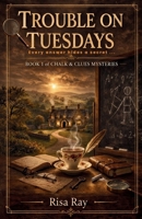 Trouble On Tuesdays: Book 1 of the Chalk & Clues Mystery Series . A Cozy Academic Mystery (Chalk And Clues Mysteries) B0GTHFHL5H Book Cover