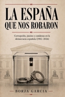 La España que nos robaron: Escándalos, juicios y condenas en la democracia española (1978–2026) (Spanish Edition) B0H7N2RNXW Book Cover