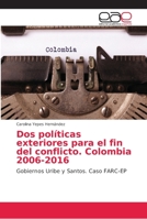 Dos políticas exteriores para el fin del conflicto. Colombia 2006-2016 6202164468 Book Cover