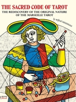 THE SACRED CODE OF TAROT The Rediscovery Of The Original Nature Of The Marseille Tarot 1447852370 Book Cover