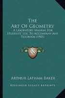 The Art Of Geometry: A Laboratory Manual For Students' Use, To Accompany Any Textbook 1437026613 Book Cover