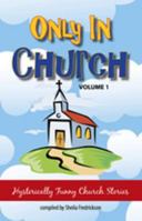 Only In Church: Hysterically Funny Church Stories 0981835139 Book Cover