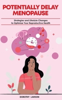 POTENTIALLY DELAY MENOPAUSE: Strategies and Lifestyle Changes to Optimize Your Reproductive Health B0BZF597WL Book Cover