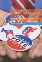 YELLOW! PINKO COMMIE LOVERS: FAKE America Again B08H6RWPZH Book Cover