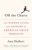 Off the Charts: The Hidden Lives and Lessons of American Child Prodigies 1101947292 Book Cover