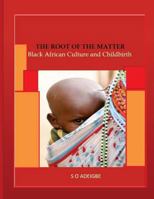 The root of the matter: Black African Culture and Childbirth 1499734441 Book Cover