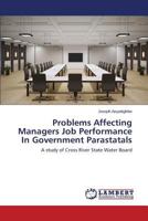 Problems Affecting Managers Job Performance In Government Parastatals: A study of Cross River State Water Board 3659548499 Book Cover