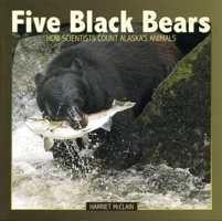 Five Black Bears, How Scientists Count Alaska's Animals 1578339731 Book Cover