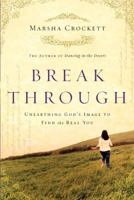 Break Through: Unearthing God's Image to Find the Real You 1600061850 Book Cover
