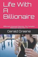 Life With A Billionaire: Billionaire Untamed Obession. The Complete Billionaire Series VOL 1-7 172012891X Book Cover