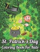 St. Patrick's Day Coloring Book For Kids: Coloring Book For Toddlers And Preschool Kids, 35 Fun And Cute Single-sided Large Print Holiday Coloring Pages For Your Little Kids B09SP2QSZW Book Cover