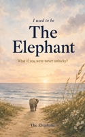 I Used to Be the Elephant 1764817621 Book Cover