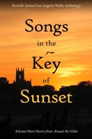 Songs in the Key of Sunset: Seventh Annual Los Angeles NaNo Anthology B08L62NWV1 Book Cover