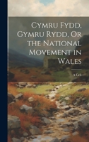 Cymru Fydd, Gymru Rydd, Or the National Movement in Wales 1022694057 Book Cover