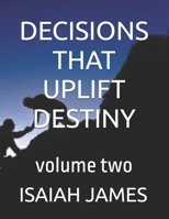 DECISIONS THAT UPLIFT DESTINY: volume two B0FXR9ZSFQ Book Cover