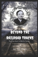 Beyond The Railroad Tracks: The True Story of Ida Ho Mason B0FDL3NJNY Book Cover