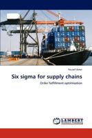 Six sigma for supply chains: Order fulfillment optimisation 3845438797 Book Cover