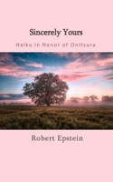 Sincerely Yours:: Haiku in Honor of Onitsura B0F5Y128S7 Book Cover