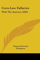 Corn-Law Fallacies: With The Answers 1436814235 Book Cover